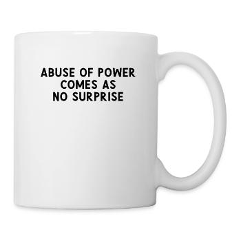 Abuse of Power Comes as No Surprise Truism - Mug - white - Right
