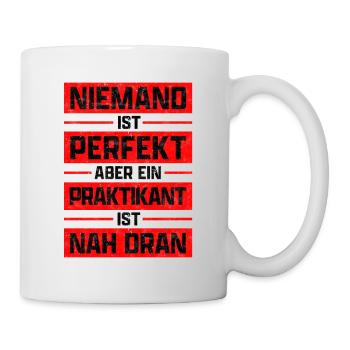 Ein Praktikant ist perfekt Praktikum Spruch - Tasse - Weiß - Rechts