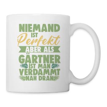 Niemand Ist Perfekt Aber Als Gärtner Ist Man Nah - Tasse - Weiß - Rechts