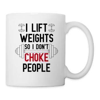 I lift weights so I dont choke people - Mug - white - Right