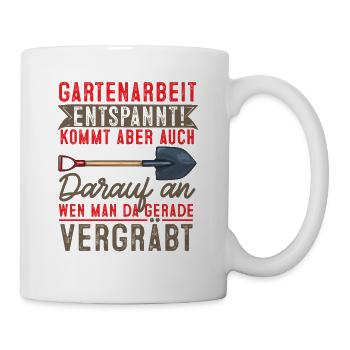Gartenarbeit Entspannt, Wen Man Gerade Vergräbt - Tasse - Weiß - Rechts