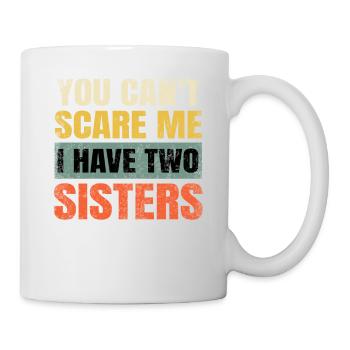 You Can't Scare Me I Have Two Sisters Funny Brothe - Tasse - Weiß - Rechts