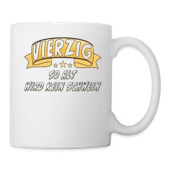 VIERZIG SO ALT WIRD KEIN SCHWEIN - Tasse - Weiß - Rechts