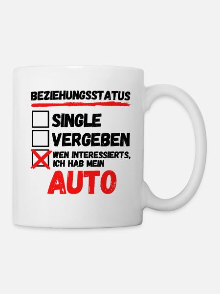 BEZIEHUNGSSTATUS - ICH HAB MEIN AUTO!! AUTO - Tasse - Weiß