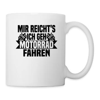 Mir reichts, ich geh Motorrad fahren - Tasse - Weiß - Rechts