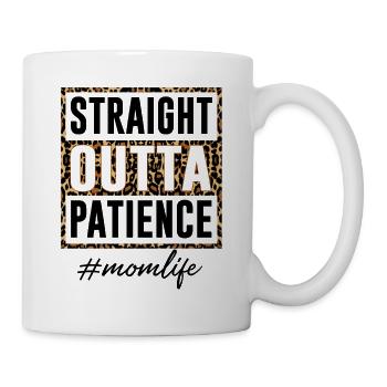 Straight Outta Patience Mom Life - Tasse - Weiß - Rechts