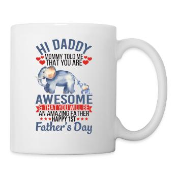 Hi Daddy You Are Awesome Happy 1st Father's Day - Tasse - Weiß - Rechts