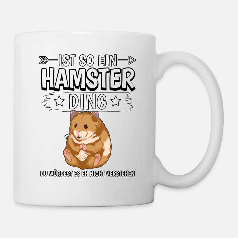Ist so ein Hamster Ding - Tasse - Weiß