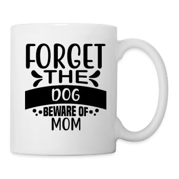 "Forget The Dog, Beware of MOM! - Mug - white - Right
