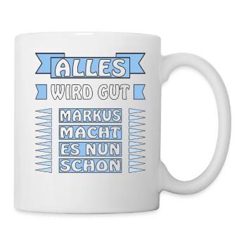 ALLES WIRD GUT MARKUS MACHT DAS SCHON - Tasse - Weiß - Rechts
