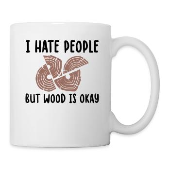 I Hate People But Wood Is Okay Handwerker Spruch - Tasse - Weiß - Rechts