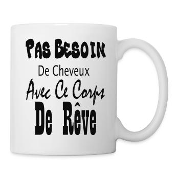 Pas Besoin De Cheveux Avec Ce Corps De Rêve - Mug blanc - blanc - Droite