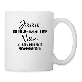 Ja ich bin durchgeknallt Lustiger Spruch Bekloppt - Tasse - Weiß - Rechts