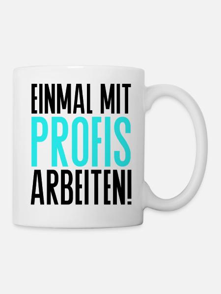 Einmal mit Profis arbeiten Spruch Handwerker - Tasse - Weiß