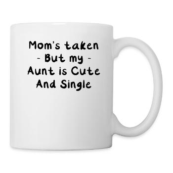 Mom's Taken But My Aunt Is Cute AndSingle Funny - Tasse - Weiß - Rechts
