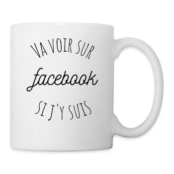 VA VOIR SUR FACEBOOK SI J'Y SUIS citation humour - Mug blanc - blanc - Droite