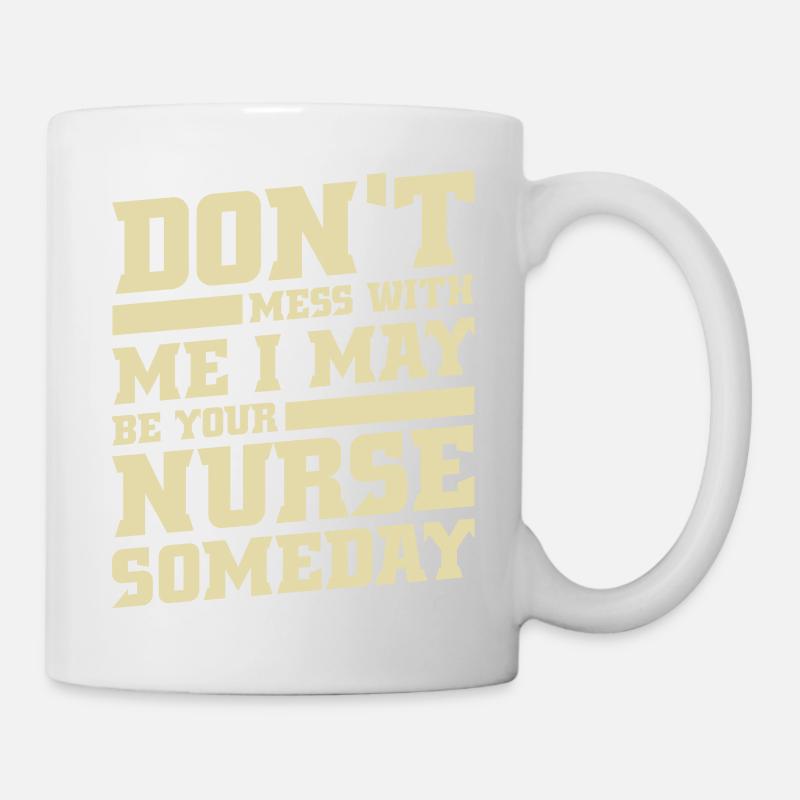 Ne vous embêtez pas avec moi, je pourrais être votre infirmière un jour - Mug blanc - blanc