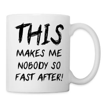 This Makes Me Nobody So Fast After Denglisch Fun - Tasse - Weiß - Rechts