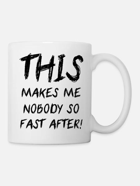 This Makes Me Nobody So Fast After Denglisch Fun - Tasse - Weiß