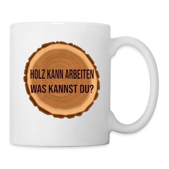 Holz arbeitet was kannst du? - Tasse - Weiß - Rechts