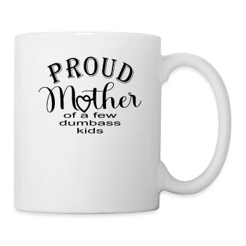 Proud Mother of a few Dumbass Kids - Mug - white - Right