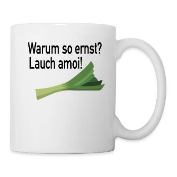 Warum so ernst? Lauch amoi! - Lauch Spaß Witz - Tasse - Weiß - Rechts