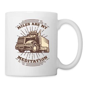 MILES ARE MY MEDITATION Trucker Truckdriver Truck - Mug - white - Right