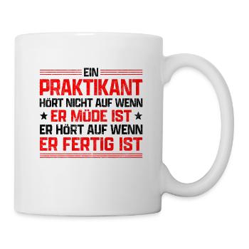 Ein Praktikant hört nicht auf Praktikum Spruch - Tasse - Weiß - Rechts