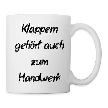 Klappern gehört zum Handwerk- Sprichwort - Tasse - Weiß - Rechts