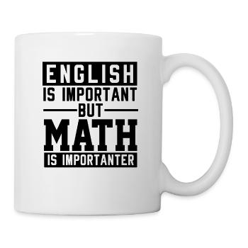 Englisch Ist Wichtig Mathe Ist Wichtiger - Tasse - Weiß - Rechts