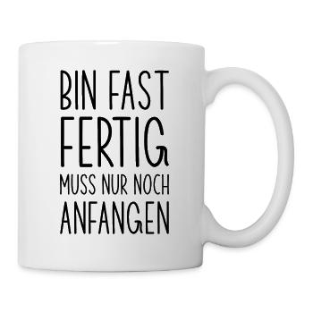 Fast fertig noch anfangen lustiger Spruch - Tasse - Weiß - Rechts