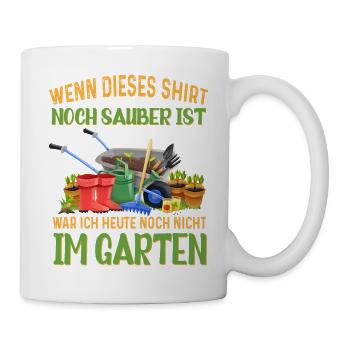 Wenn dieses Shirt sauber ist Lustig Garten Spruch - Tasse - Weiß - Rechts