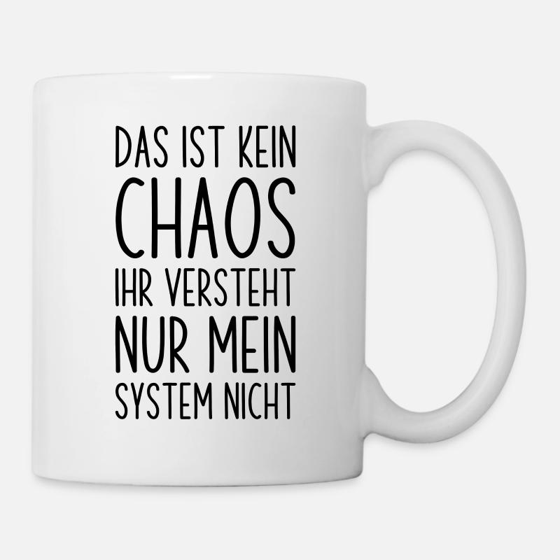 Das ist kein Chaos ihr versteht mein System nicht - Tasse - Weiß