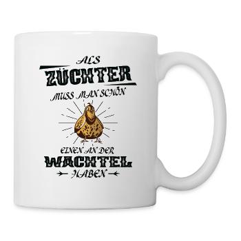 Als Züchter Muss Man Einen An Der Wachtel Haben - Tasse - Weiß - Rechts