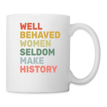 Women - Well Behaved Women Seldom Make History - - Mug - white - Right