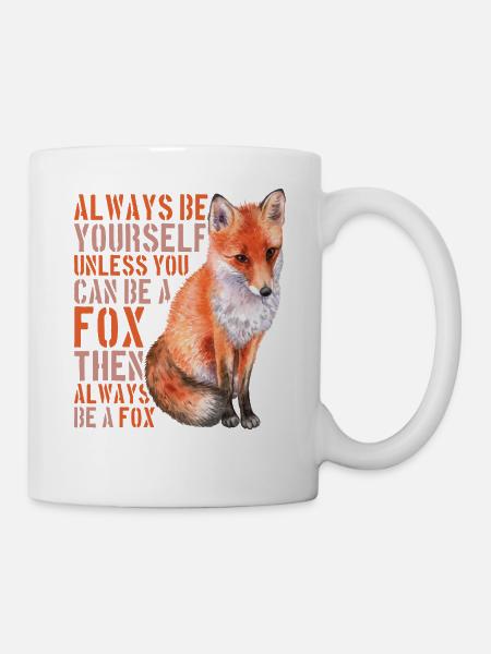 Always Be Yourself Unless You Can Be A Fox - - Tasse - Weiß