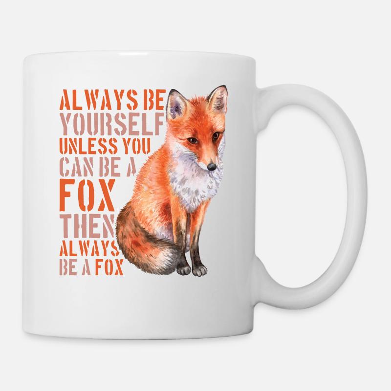 Always Be Yourself Unless You Can Be A Fox - - Tasse - Weiß