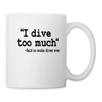 Funny Scuba Diving I Dive Too Much Quote Diver - Mug - white - Right