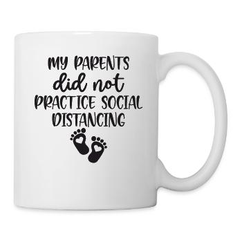 My Parents Did Not Practise Social Distancing - Tasse - Weiß - Rechts