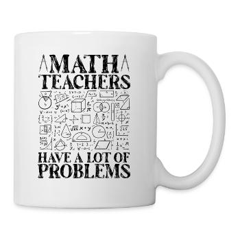 Mathematics teachers have many problems - Mug - white - Right