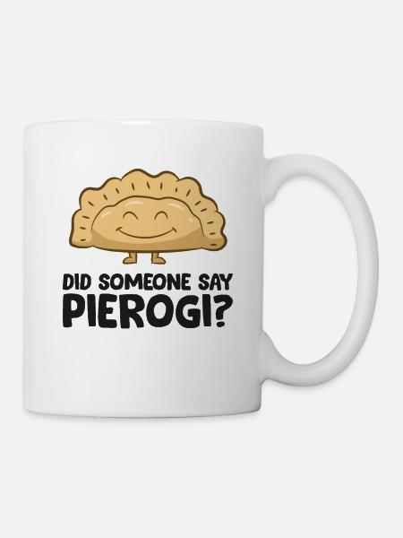 Powiedział ktoś Pierogi kocha Pierogi - Kubek - biały