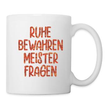 Ruhe bewahren Meister fragen - Tasse - Weiß - Rechts