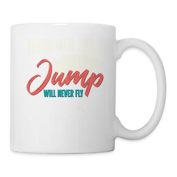 Skydiver Those Who Don't Jump Will Never Fly - Tasse - Weiß - Rechts