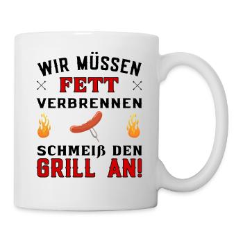 Wir müssen fett Verbrennen - Grill Spruch - Tasse - Weiß - Rechts
