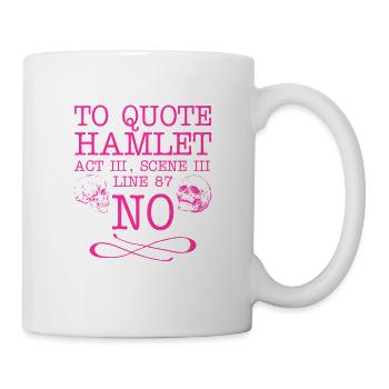 To quote Hamlet Act III, Scene III, Line 87 - NO - Tasse - Weiß - Rechts