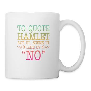 To quote Hamlet Act III, Scene III, Line 87 - NO - Tasse - Weiß - Rechts