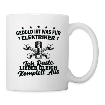 Geduld ist was für Elektriker ich raste aus Kfz - Tasse - Weiß - Rechts