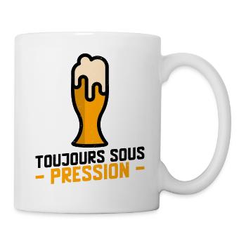 Toujours sous pression - Bière Humour, Drôle - Mug blanc - blanc - Droite