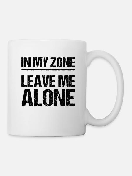 In my zone leave me alone - Abstand halten - Tasse - Weiß