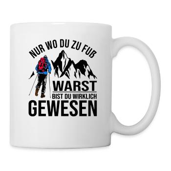 Nur Wo Du Zu Fuß Warst Bist Du Wirklich Gewesen - Tasse - Weiß - Rechts
